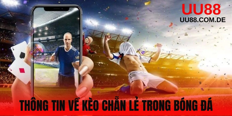 Tìm hiểu về kèo chẵn lẻ bóng đá